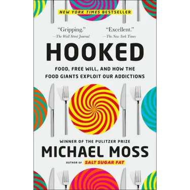 Hooked: Food, Free Will, and How the Food Giants Exploit Our Addictions