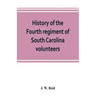History of the Fourth regiment of South Carolina volunteers, from the commencement of the war until Lee's surrender