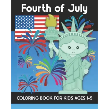 Fourth of July Coloring Book for Kids Ages 1-5: Coloring Patriotic Independence Day USA America Images! Fireworks, State of Liberty, Eagle, Flags, Kid