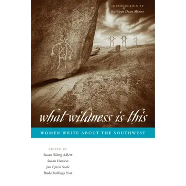What Wildness Is This: Women Write about the Southwest