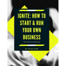 Ignite: How to start & Run your business