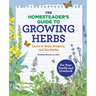 The Homesteader's Guide to Growing Herbs: Learn to Grow, Prepare, and Use Herbs