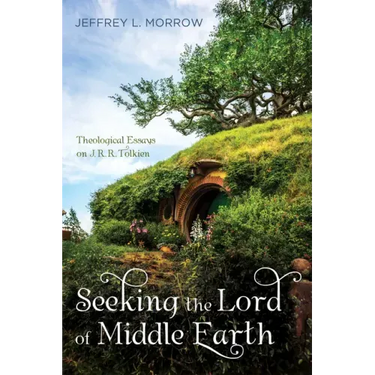 Seeking the Lord of Middle Earth: Theological Essays on J. R. R. Tolkien