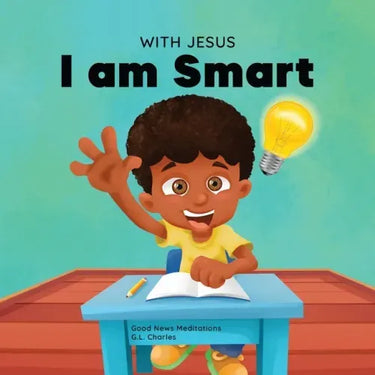 With Jesus I am Smart: A Christian children's book to help kids see Jesus as their source of wisdom and intelligence; ages 4-6, 6-8, 8-10