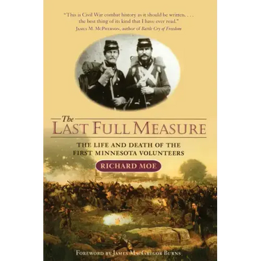 The Last Full Measure: The Life and Death of the First Minnesota Volunteers
