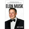 Elon Musk: A Biography of Innovator, Entrepreneur, and Billionaire Elon Musk