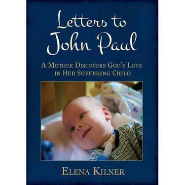 Letters to John Paul: A Mother Discovers God's Love in Her Suffering Child