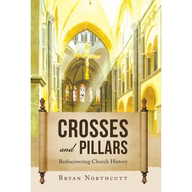 Crosses and Pillars: Rediscovering Church History