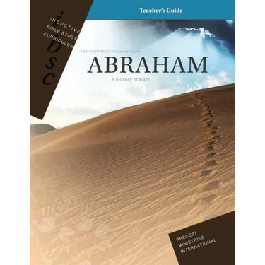Abraham - A Journey of Faith (Genesis 12 - 25) (Inductive Bible Study Curriculum Teacher's Guide)