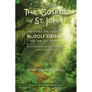 THE GOSPEL OF ST. JOHN - Revisiting the Vision of Rudolf Steiner for the 21st Century: Our Participation in Earth's Evolution as the Planet of Love