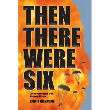 Then There Were Six: The true story of the 1944 Rangoon Disaster