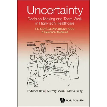 Uncertainty, Decision-Making and Team Work in High-Tech Healthcare: Person-Soulmindbody-Hood & Relational Medicine