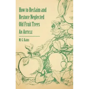 How to Reclaim and Restore Neglected Old Fruit Trees - An Article