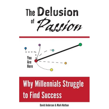The Delusion of Passion: Why Millennials Struggle to Find Success