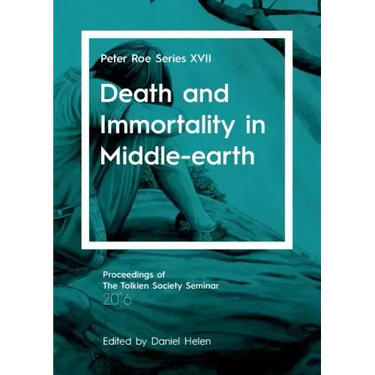 Death and Immortality in Middle-earth: Peter Roe Series XVII