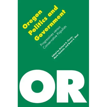 Oregon Politics and Government: Progressives Versus Conservative Populists