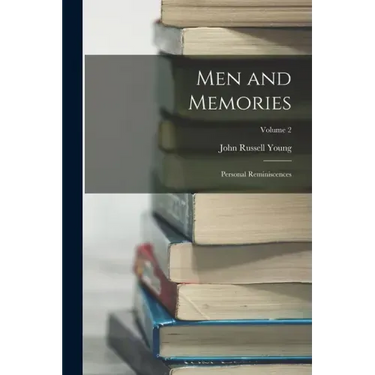 Men and Memories: Personal Reminiscences; Volume 2