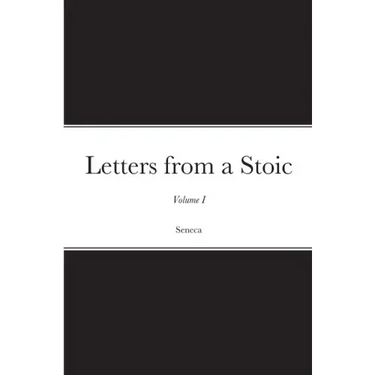 Letters from a Stoic: Volume I