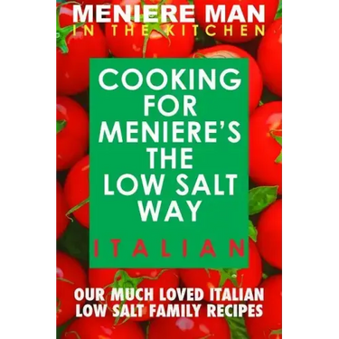 Meniere Man In The Kitchen. COOKING FOR MENIERE'S THE LOW SALT WAY. ITALIAN.