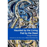 Haunted by the Living, Fed by the Dead