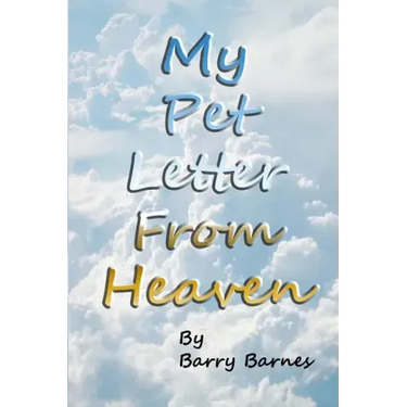 My Pet Letter From Heaven: Comforting pet-loss message from a pet in Heaven with surprise twist ending designed to help the bereaved through the