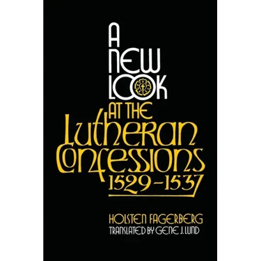 A New Look at the Lutheran Confessions 1529-1537