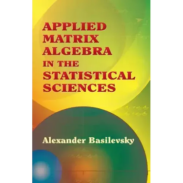 Applied Matrix Algebra in the Statistical Sciences