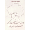 Dear Black Girl, Forgive yourself: Poems & Thoughts