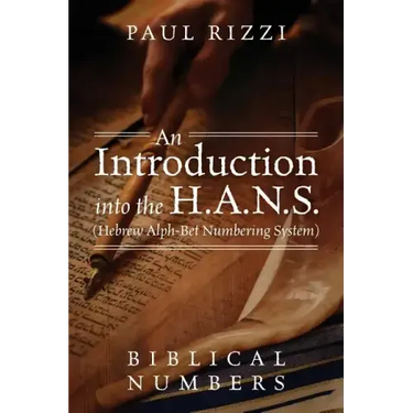 An Introduction into the H.A.N.S. (Hebrew Alph-Bet Numbering System): Biblical Numbers