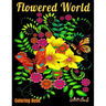 Coloring Book: Flowered World: Coloring book for adults with 25 beautiful illustrations of natural patterns such as flowers, butterfl