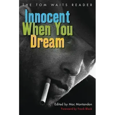 Innocent When You Dream: The Tom Waits Reader