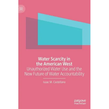 Water Scarcity in the American West: Unauthorized Water Use and the New Future of Water Accountability