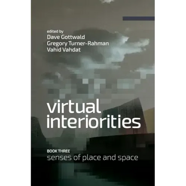 Virtual Interiorities: Senses of Place and Space