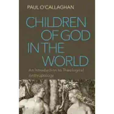 Children of God in the World: An Introduction to Theological Anthropology