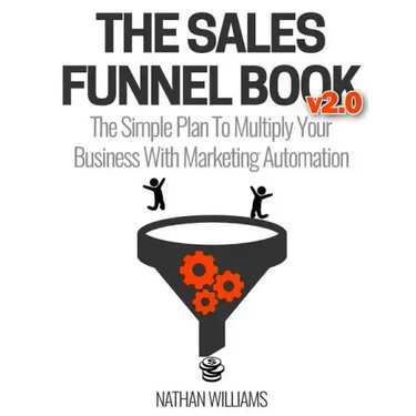 The Sales Funnel Book V2.0: The Simple Plan to Multiply Your Business with Marketing Automation