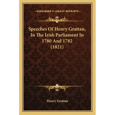 Speeches Of Henry Grattan, In The Irish Parliament In 1780 And 1782 (1821)