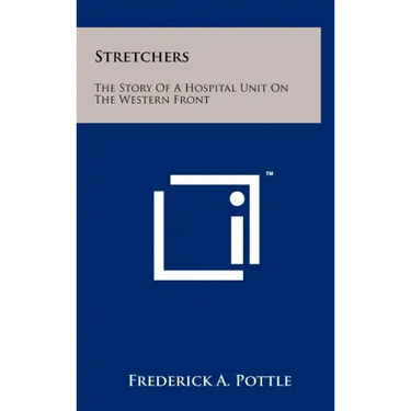 Stretchers: The Story Of A Hospital Unit On The Western Front