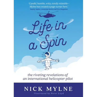 Life in a Spin: The Riveting Revelations of an International Helicopter Pilot