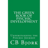 The Green Book of Psychic Development: Understanding The Psychic Journey