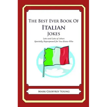 The Best Ever Book of Italian Jokes: Lots and Lots of Jokes Specially Repurposed for You-Know-Who