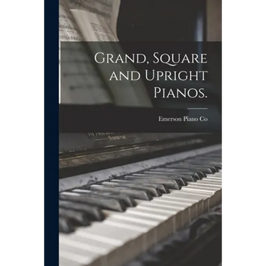 Grand, Square and Upright Pianos.