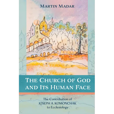The Church of God and Its Human Face: The Contribution of Joseph A. Komonchak to Ecclesiology