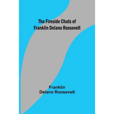 The Fireside Chats of Franklin Delano Roosevelt