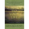 Wake Up to Your Life: Discovering the Buddhist Path of Attention