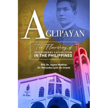 Aglipayan: The Flourishing of Independent Catholicism in the Philippines