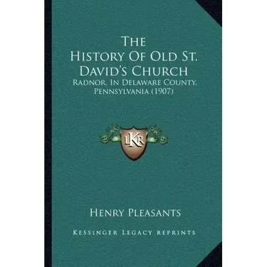 The History Of Old St. David's Church: Radnor, In Delaware County, Pennsylvania (1907)