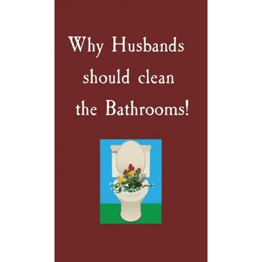 Why Husbands should clean the Bathrooms!