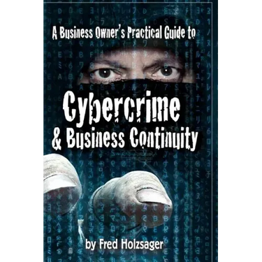 A Business Owner's Practical Guide to Cybercrime and Business Continuity