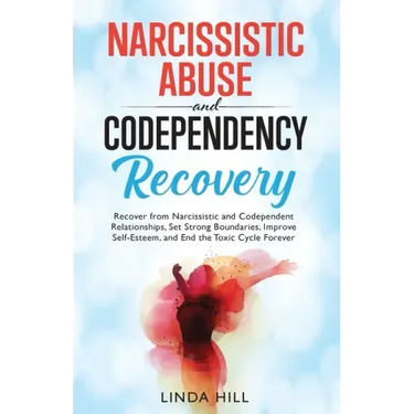 Narcissistic Abuse and Codependency Recovery: Recover from Narcissistic and Codependent Relationships, Set Strong Boundaries, Improve Self-Esteem, and