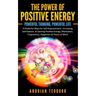 The Power of Positive Energy: Powerful Thinking, Powerful Life: 9 Powerful Ways for Self-Improvement, Increasing Self-Esteem,& Gaining Positive Energy